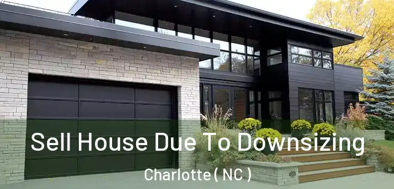  Sell House Due To Downsizing Charlotte ( NC )
