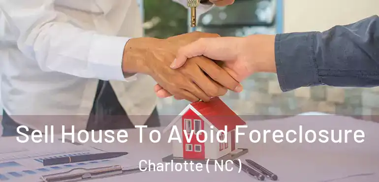  Sell House To Avoid Foreclosure Charlotte ( NC )
