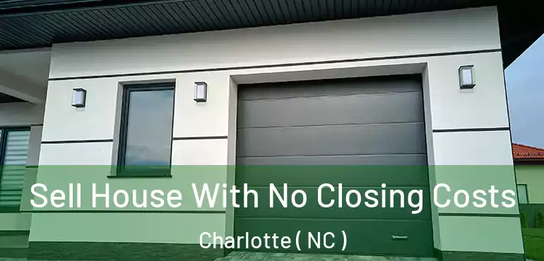  Sell House With No Closing Costs Charlotte ( NC )
