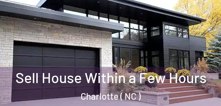  Sell House Within a Few Hours Charlotte ( NC )