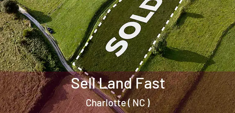  Sell Land Fast Charlotte ( NC )